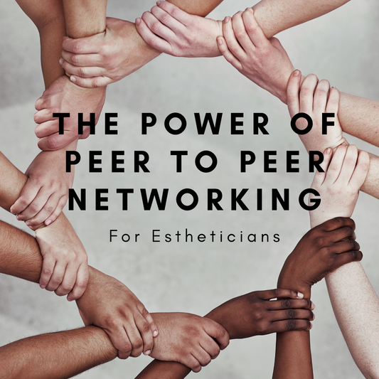The Power of Peer-to-Peer Networking for Estheticians