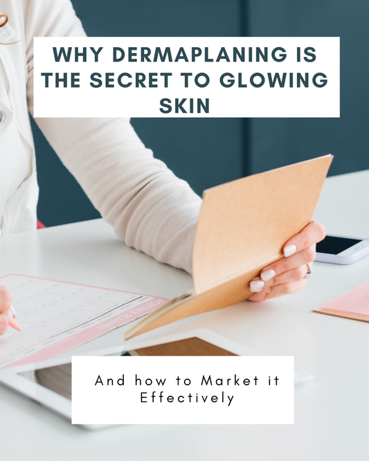Why Dermaplaning Is the Secret to Glowing Skin (And How to Market It Effectively)