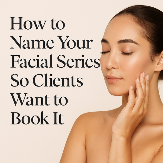 How to Name Your Facial Series So Clients Want to Book It
