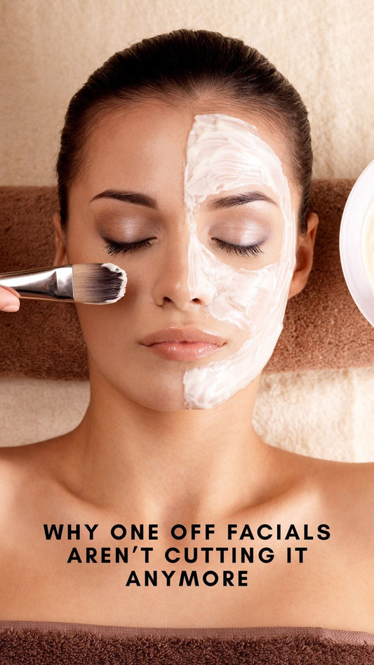 Why One Facial Isn’t Enough: The Power of Treatment Plans in Esthetics