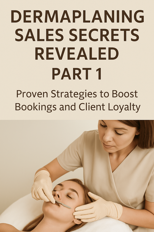 Dermaplaning Sales Secrets Revealed – Part 1: Proven Strategies to Boost Bookings and Client Loyalty