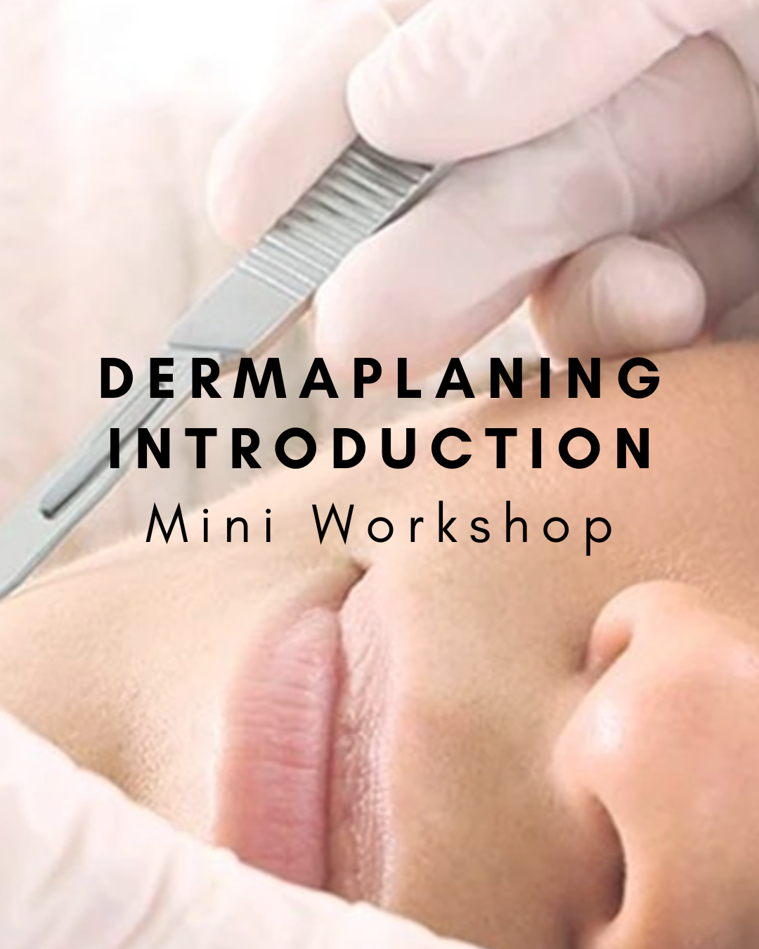 Introduction to Dermaplaning Mini Workshop