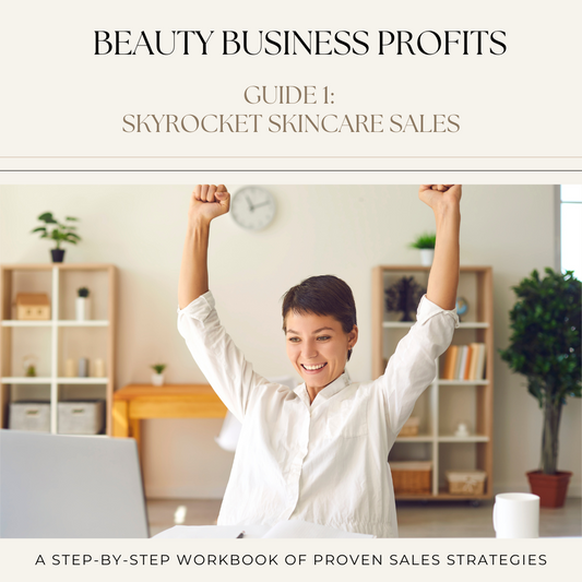 Beauty Business Profits Guide 1: Skyrocket Skincare Sales