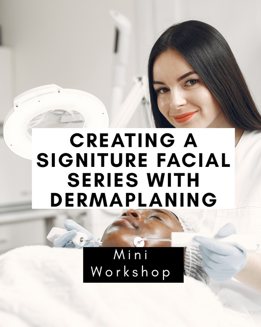 Creating a Signature Facial Service with Dermaplaning - Mini Workshop